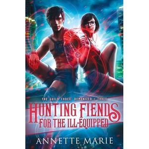 Hunting Fiends for the Ill-Equipped -- Annette Marie